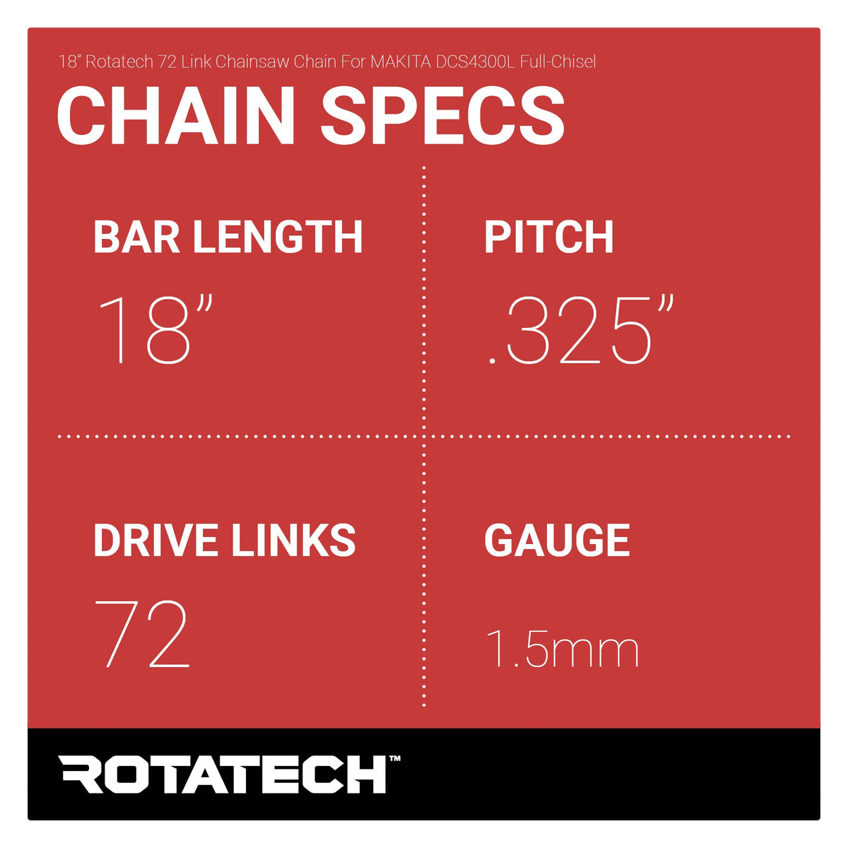 18" Rotatech 72 Link Chainsaw Chain For MAKITA DCS4300L Full-Chisel Chain Specs