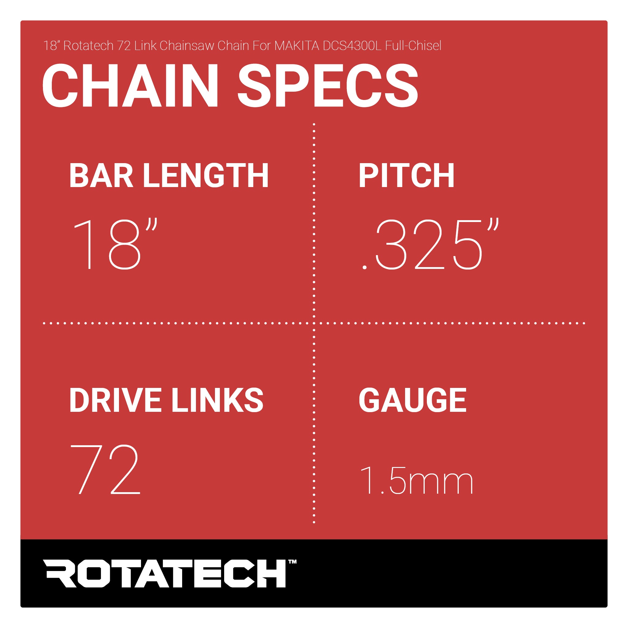 18" Rotatech 72 Link Chainsaw Chain For MAKITA DCS4300L Full-Chisel Chain Specs