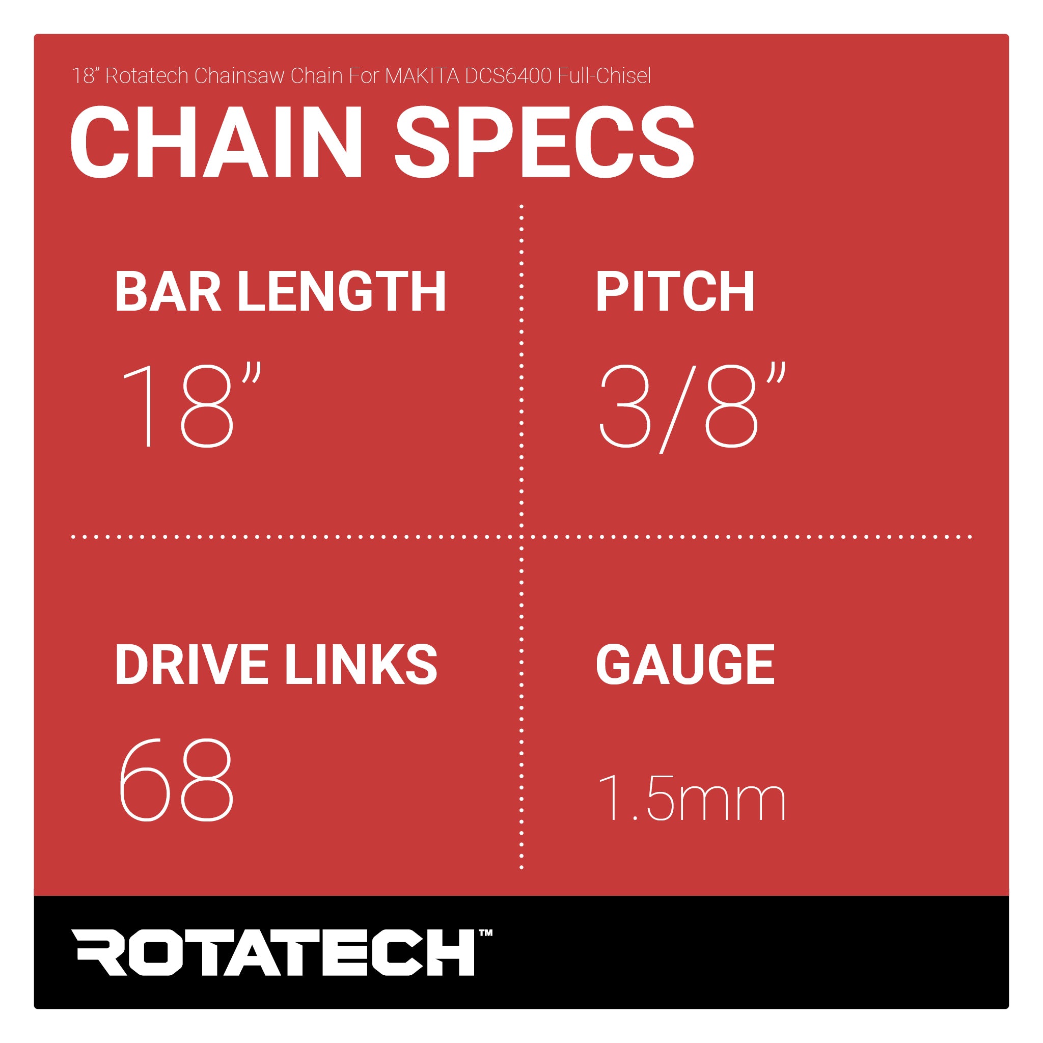 18" Rotatech Chainsaw Chain For MAKITA DCS6400 Full-Chisel Chain Specs